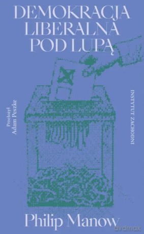 Demokracja liberalna pod lupą - Philip Manow [KSIĄŻKA]