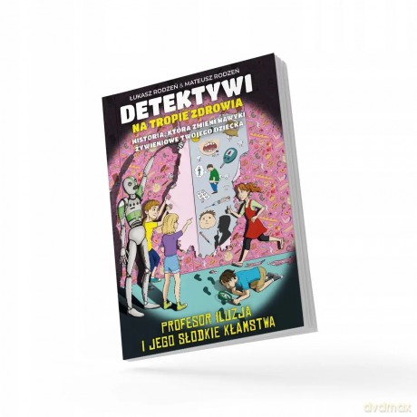 Detektywi na tropie zdrowia - Profesor Iluzja i jego słodkie kłamstwa - Łukasz Rodzeń, Mateusz Rodzeń [KSIĄŻKA]