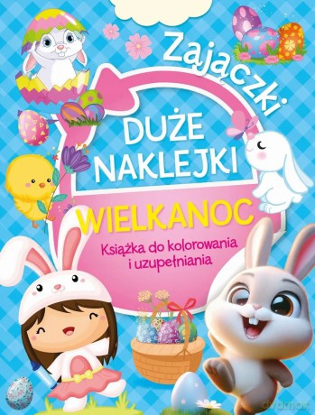 Duże naklejki. Książka do kolorowania i uzupełniania. Wielkanoc Zajączki [KSIĄŻKA]