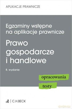 Egzaminy wstępne na aplikacje prawnicze. Prawo gospodarcze i handlowe. Opracowania, testy - Joanna Ablewicz, Katarzyna Czajkowska-Matosiuk [KSIĄŻKA]