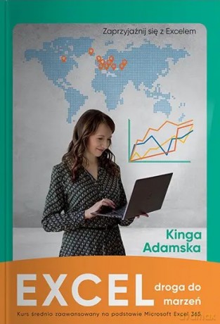 Excel droga do marzeń. Kurs średnio zaawansowany na podstawie Microsoft Excel 365 - Adamska Kinga [KSIĄŻKA]