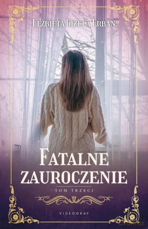 Fatalne zauroczenie. 3. Fatalne zauroczenie (Tom 3) - Elżbieta Gizela Erban [KSIĄŻKA]