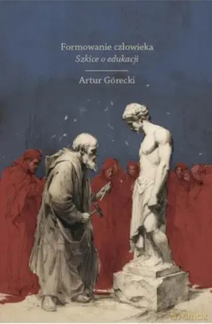 Formowanie człowieka. Szkice o edukacji - Artur Górecki [KSIĄŻKA]