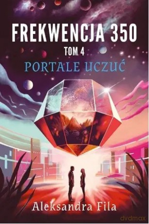 Frekwencja 350 Tom 4 Portale uczuć - Aleksandra Fila [KSIĄŻKA]