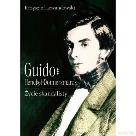 Guido Henckel von Donnermarck. życie skandalisty - Lewandowski Krzysztof [KSIĄŻKA]