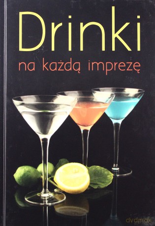 Drinki na każdą imprezę [KSIĄŻKA]