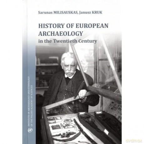 History of European Archaeology in the Twentieth Century - Milisauskas Sarunas, Kruk Janusz [KSIĄŻKA]