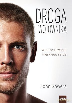 Droga wojownika. W poszukiwaniu męskiego serca [KSIĄŻKA]