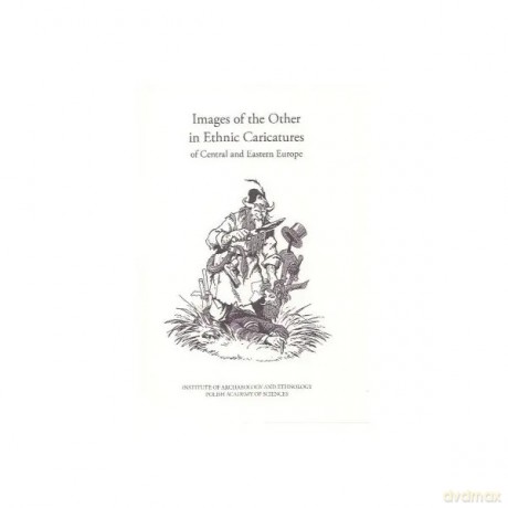 Images of the Other in Ethnic Caricatures of Central and Eastern Europe [KSIĄŻKA]