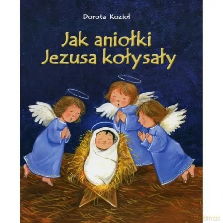 Jak aniołki Jezusa kołysały - Dorota Kozioł [KSIĄŻKA]