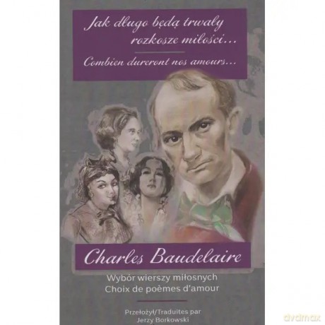 Jak długo będą trwały miłości... Wybór wierszy miłosnych - Charles Baudelaire [KSIĄŻKA]
