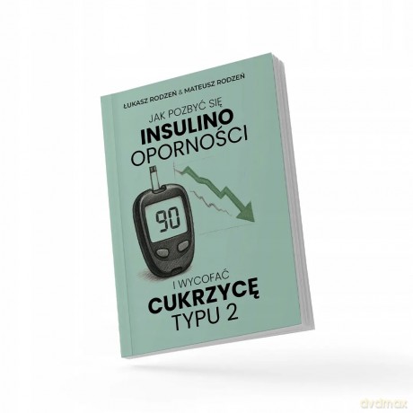 Jak pozbyć się insulinooporności i wycofać cukrzycę typu 2 - Łukasz Rodzeń, Mateusz Rodzeń [KSIĄŻKA]