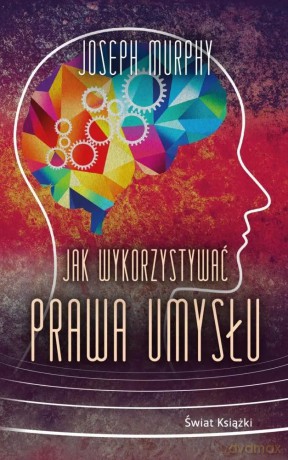 Jak wykorzystywać prawa umysłu (wydanie pocketowe) - Joseph Murphy [KSIĄŻKA]