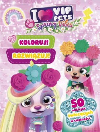Koloruj! Rozwiązuj! 50 naklejek świecących w ciemności. Spring vibes. I love VIP Pets - Ilona Siwak [KSIĄŻKA]