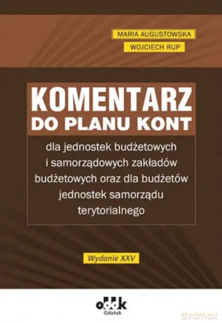 Komentarz do planu kont dla jednostek budżetowych i samorządowych zakładów budżetowych - Wojciech Rup, Maria Augustowska [KSIĄŻKA]