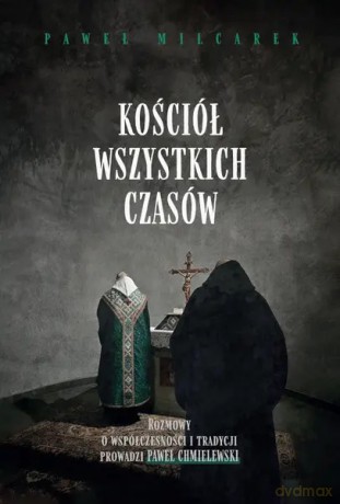 Kościół wszystkich czasów - Paweł Milcarek, Paweł Chmielewski [KSIĄŻKA]