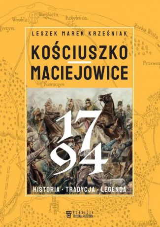Kościuszko Maciejowice 1794 - Leszek Marek Krześniak [KSIĄŻKA]
