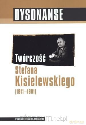 Dysonanse. Twórczość Stefana Kisielewskiego (1911-1991) [KSIĄŻKA]