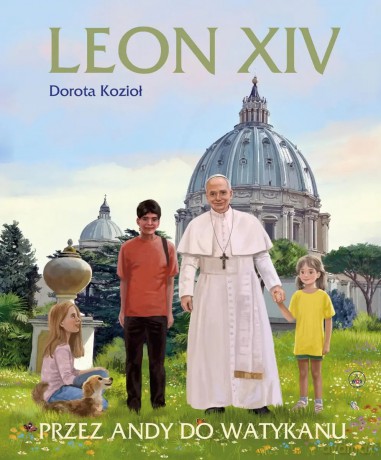Leon XIV. Przez Andy do Watykanu - Dorota Kozioł, Kazimierz Wasilewski [KSIĄŻKA]