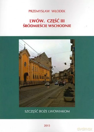 Lwów. Część III. Śródmieście Wschodnie - Przemysław Włodek [KSIĄŻKA]