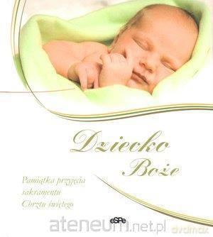 Dziecko Boże. Pamiątka przyjęcia sakramentu Chrztu [KSIĄŻKA]