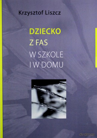 Dziecko z FAS w szkole i w domu [KSIĄŻKA]