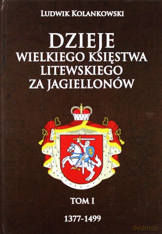 Dzieje Wielkiego Księstwa Litewskiego 1377-1499 [KSIĄŻKA]
