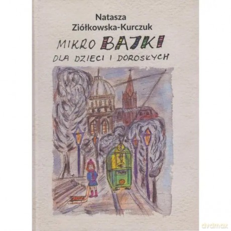 Mikrobajki dla dzieci i dorosłych - Ziółkowska-Kurczuk Natasza [KSIĄŻKA]