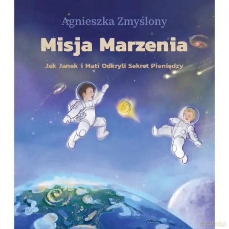 Misja Marzenia. Jak Janek i Mati Odkryli Sekret Pieniędzy - Zmyślony Agnieszka [KSIĄŻKA]