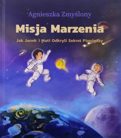 Misja Marzenia. Jak Janek i Mati Odkryli Sekret Pieniędzy - Zmyślony Agnieszka [KSIĄŻKA]