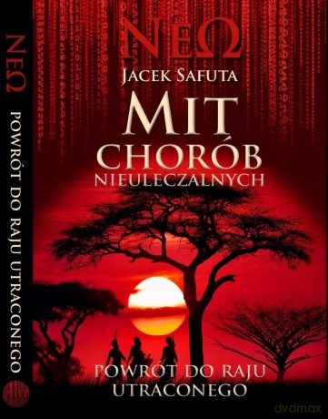 Mit chorób nieuleczalnych Powrót do raju utraconego - Jacek Safuta [KSIĄŻKA]