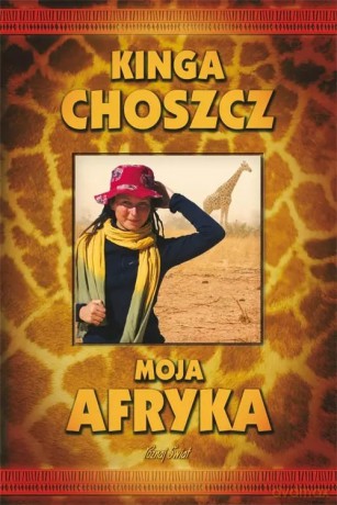Moja Afryka - Kinga Choszcz [KSIĄŻKA]