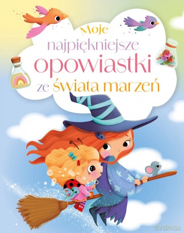 Moje najpiękniejsze opowiastki ze świata marzeń - Maria Zawanowska [KSIĄŻKA]