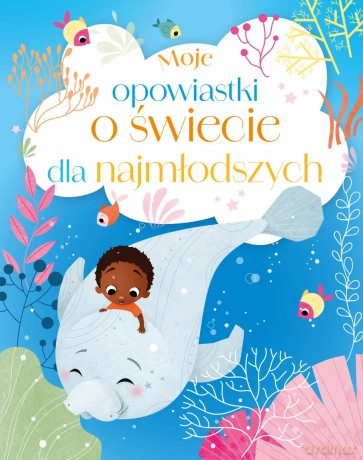 Moje opowiastki o świecie dla najmłodszych - Maria Zawanowska [KSIĄŻKA]