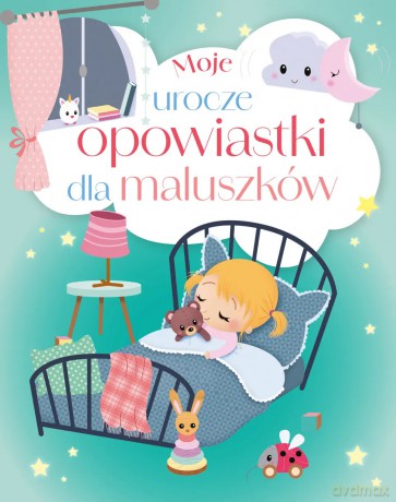 Moje urocze opowiastki dla maluszków [KSIĄŻKA]