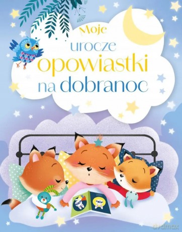 Moje urocze opowiastki na dobranoc [KSIĄŻKA]