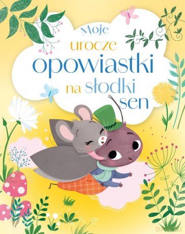 Moje urocze opowiastki na słodki sen [KSIĄŻKA]