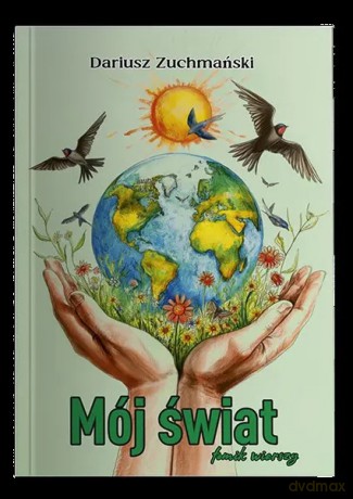 Mój świat tomik wierszy - Zuchmański Dariusz [KSIĄŻKA]