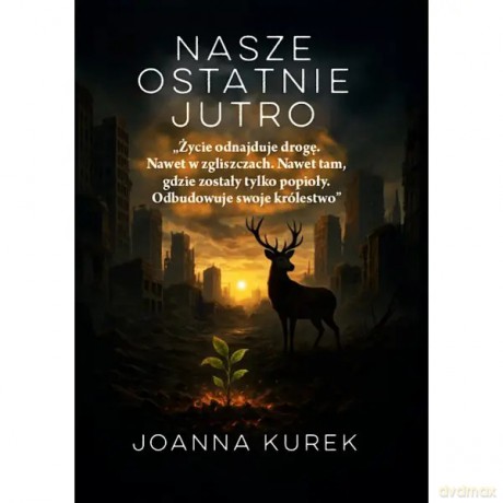 Nasze ostatnie jutro - Kurek Joanna [KSIĄŻKA]