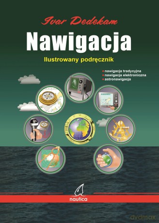 Nawigacja. Ilustrowany podręcznik - Dedekam Ivar [KSIĄŻKA]