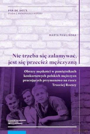 Nie trzeba się załamywać, jest się przecież mężczyzną - Pawlińska Marta [KSIĄŻKA]