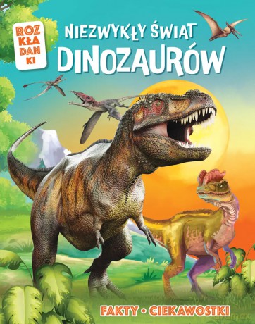 Niezwykły świat dinozaurów. Rozkładanki [KSIĄŻKA]