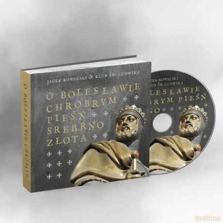 O Bolesławie Chrobrym Pieśń Srebrnozłota + CD - Jacek Kowalski, Klub św. Ludwika [KSIĄŻKA]