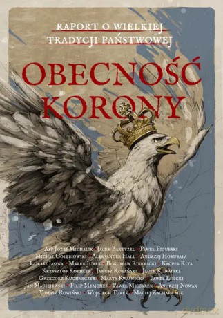 Obecność Korony. Raport o wielkiej tradycji państwowej [KSIĄŻKA]