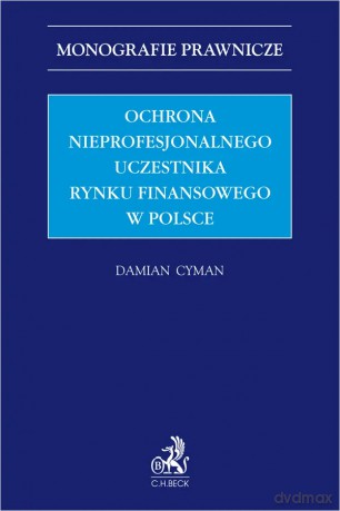Ochrona nieprofesjonalnego uczestnika rynku finansowego w Polsce [KSIĄŻKA]