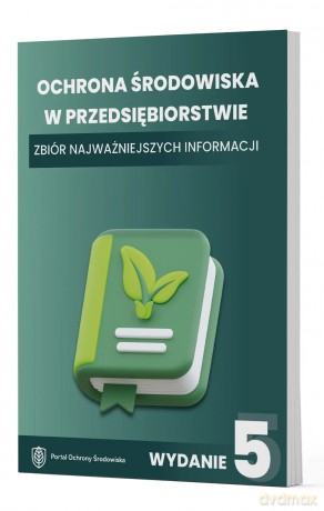 Ochrona środowiska w przedsiębiorstwie. Zbiór najważniejszych informacji [KSIĄŻKA]