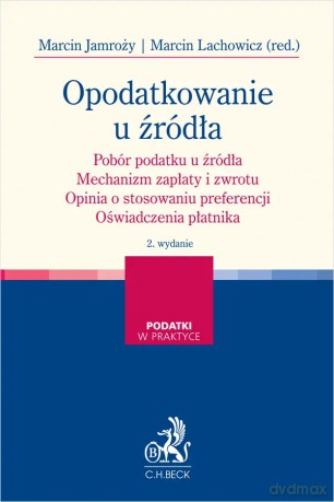 Opodatkowanie u źródła. Pobór podatku u źródła. Mechanizm zapłaty i zwrotu. Opinia o stosowaniu preferencji. Oświadczenia płatnika [KSIĄŻKA]