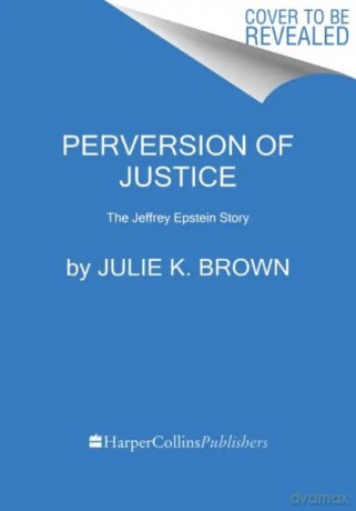 Perversion of Justice: The Jeffrey Epstein Story - Julie K. Brown [KSIĄŻKA]
