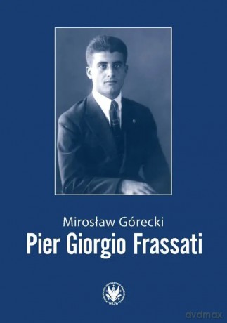 Pier Giorgio Frassati - Górecki Mirosław [KSIĄŻKA]