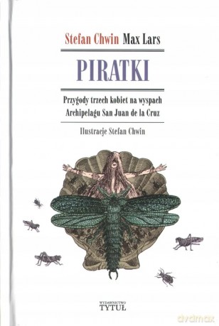 Piratki. Przygody trzech kobiet na wyspach Archipelagu San Juan de la Cruz - Stefan Chwin Max Lars [KSIĄŻKA]